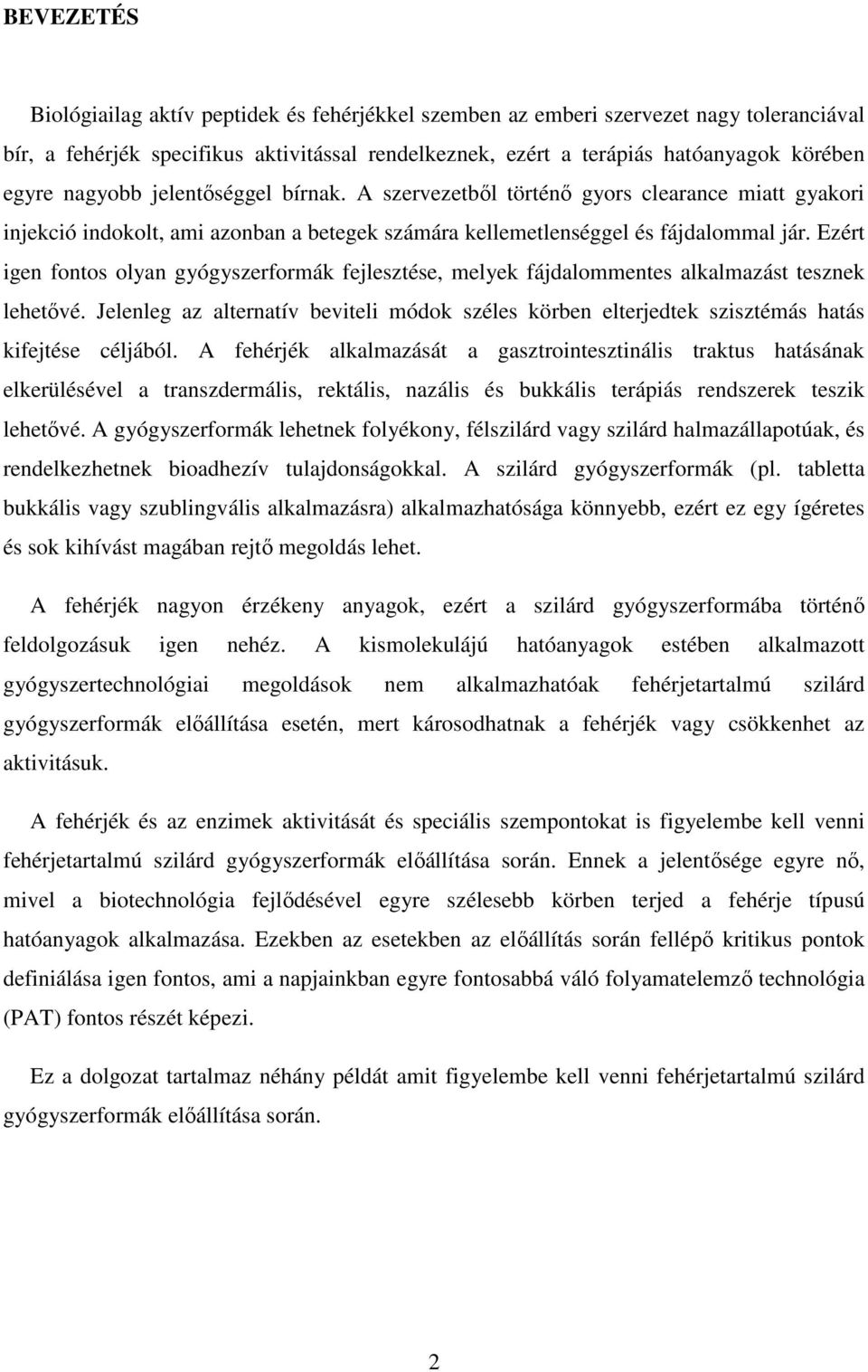 Ezért igen fontos olyan gyógyszerformák fejlesztése, melyek fájdalommentes alkalmazást tesznek lehetővé.