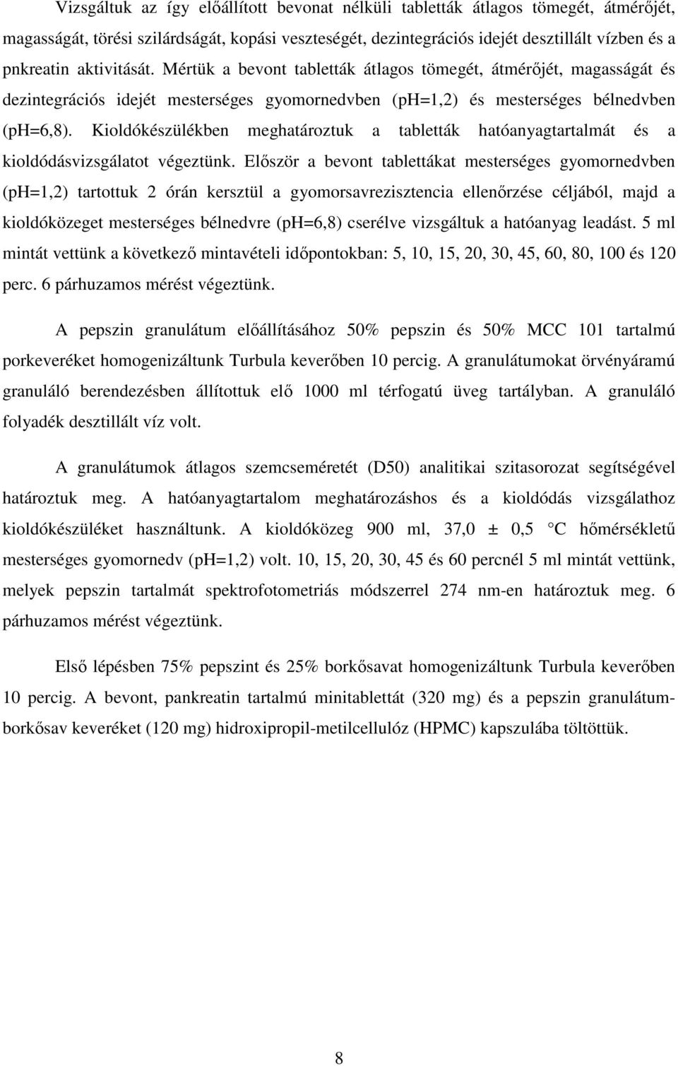 Kioldókészülékben meghatároztuk a tabletták hatóanyagtartalmát és a kioldódásvizsgálatot végeztünk.