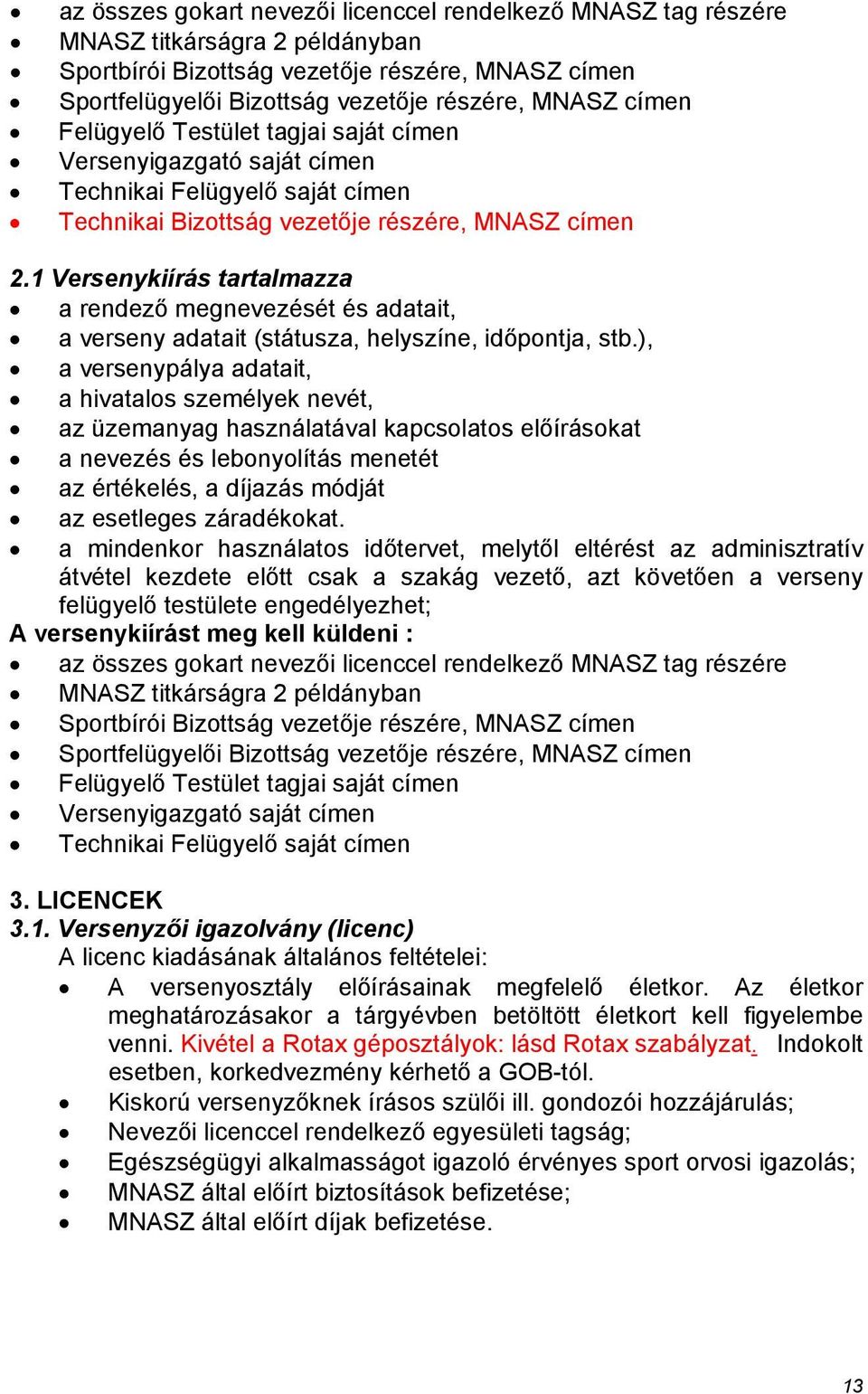 1 Versenykiírás tartalmazza a rendező megnevezését és adatait, a verseny adatait (státusza, helyszíne, időpontja, stb.