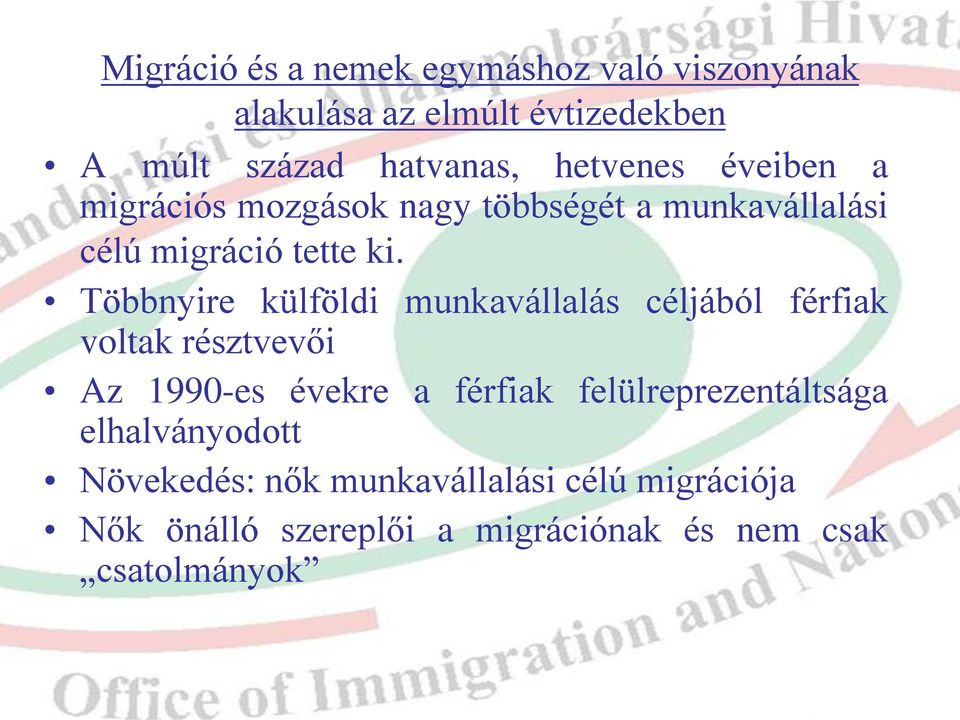 Többnyire külföldi munkavállalás céljából férfiak voltak résztvevői Az 1990-es évekre a férfiak