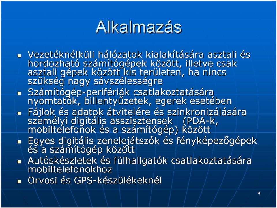 és s szinkronizálására ra személyi digitális asszisztensek (PDA( PDA-k, mobiltelefonok és s a számítógép) közöttk Egyes digitális zenelejátsz tszók és s fénykf