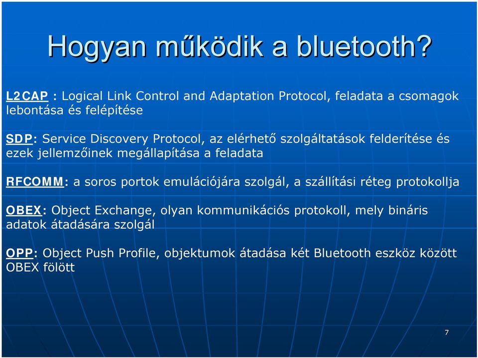 Protocol, az elérhető szolgáltatások felderítése és ezek jellemzőinek megállapítása a feladata RFCOMM: a soros portok