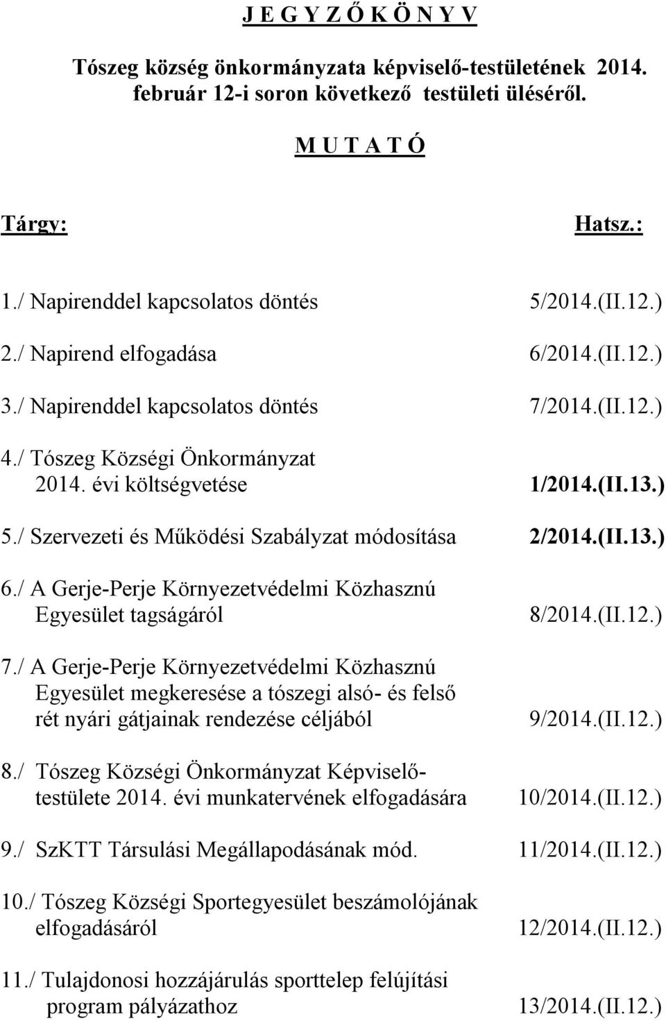 / Szervezeti és Működési Szabályzat módosítása 2/2014.(II.13.) 6./ A Gerje-Perje Környezetvédelmi Közhasznú Egyesület tagságáról 7.