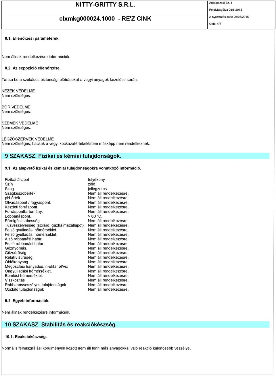 9.1. Az alapvető fizikai és kémiai tulajdonságokra vonatkozó információ. Fizikai állapot folyékony Szín zöld Szag jellegzetes Szagküszöbérték. ph-érték. Olvadáspont / fagyáspont. Kezdeti forráspont.