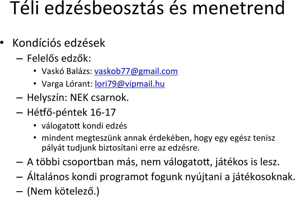 Hétő- péntek 16-17 válogatot kondi edzés mindent megteszünk annak érdekében, hogy egy egész tenisz pályát