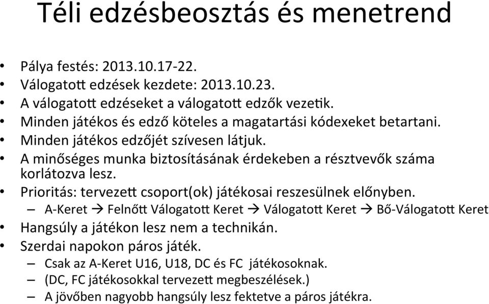 A minőséges munka biztosításának érdekeben a résztvevők száma korlátozva lesz. Prioritás: tervezet csoport(ok) játékosai reszesülnek előnyben.