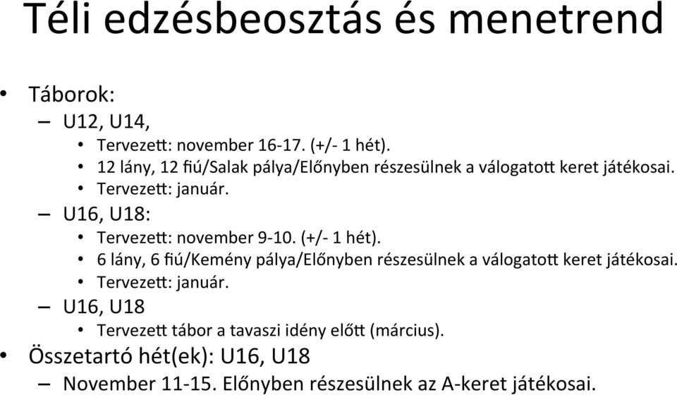 U16, U18: TervezeT: november 9-10. (+/- 1 hét).