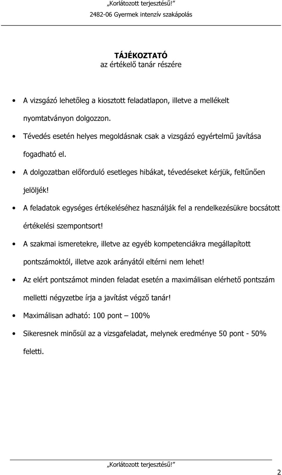 feladatok egységes értékeléséhez használják fel a rendelkezésükre bocsátott értékelési szempontsort!