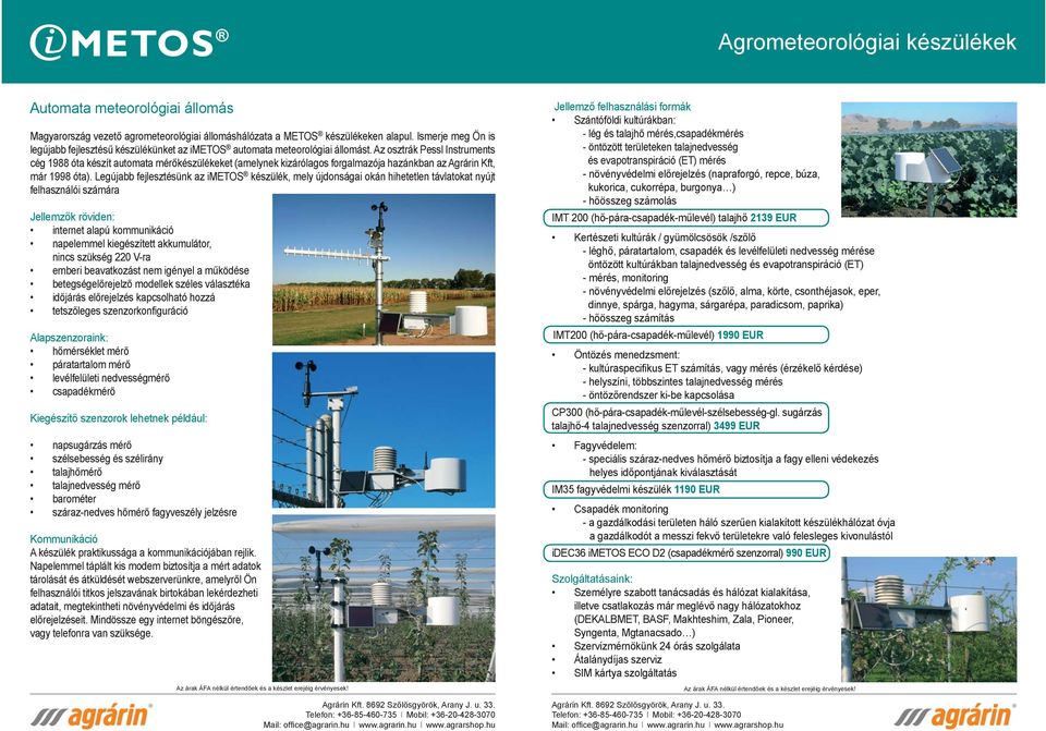 Az osztrák Pessl Instruments cég 1988 óta készít automata mérőkészülékeket (amelynek kizárólagos forgalmazója hazánkban az Agrárin Kft, már 1998 óta).