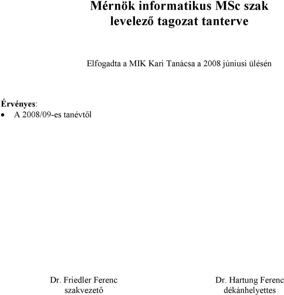 júniusi ülésén Érvényes: A 2008/09es tanévtıl Dr.