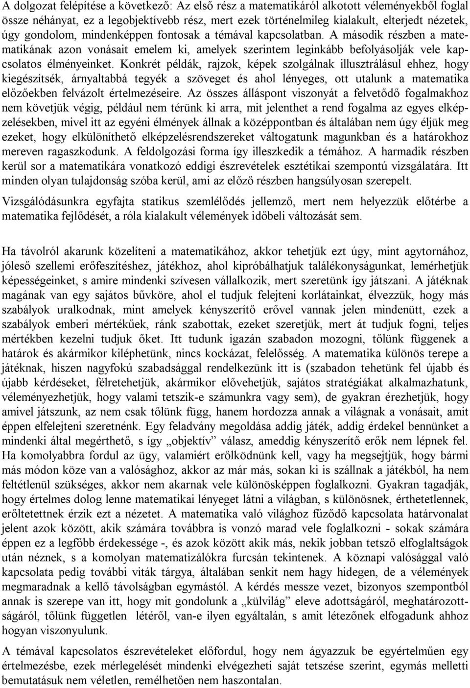 Konkrét példák, rajzok, képek szolgálnak illusztrálásul ehhez, hogy kiegészítsék, árnyaltabbá tegyék a szöveget és ahol lényeges, ott utalunk a matematika előzőekben felvázolt értelmezéseire.