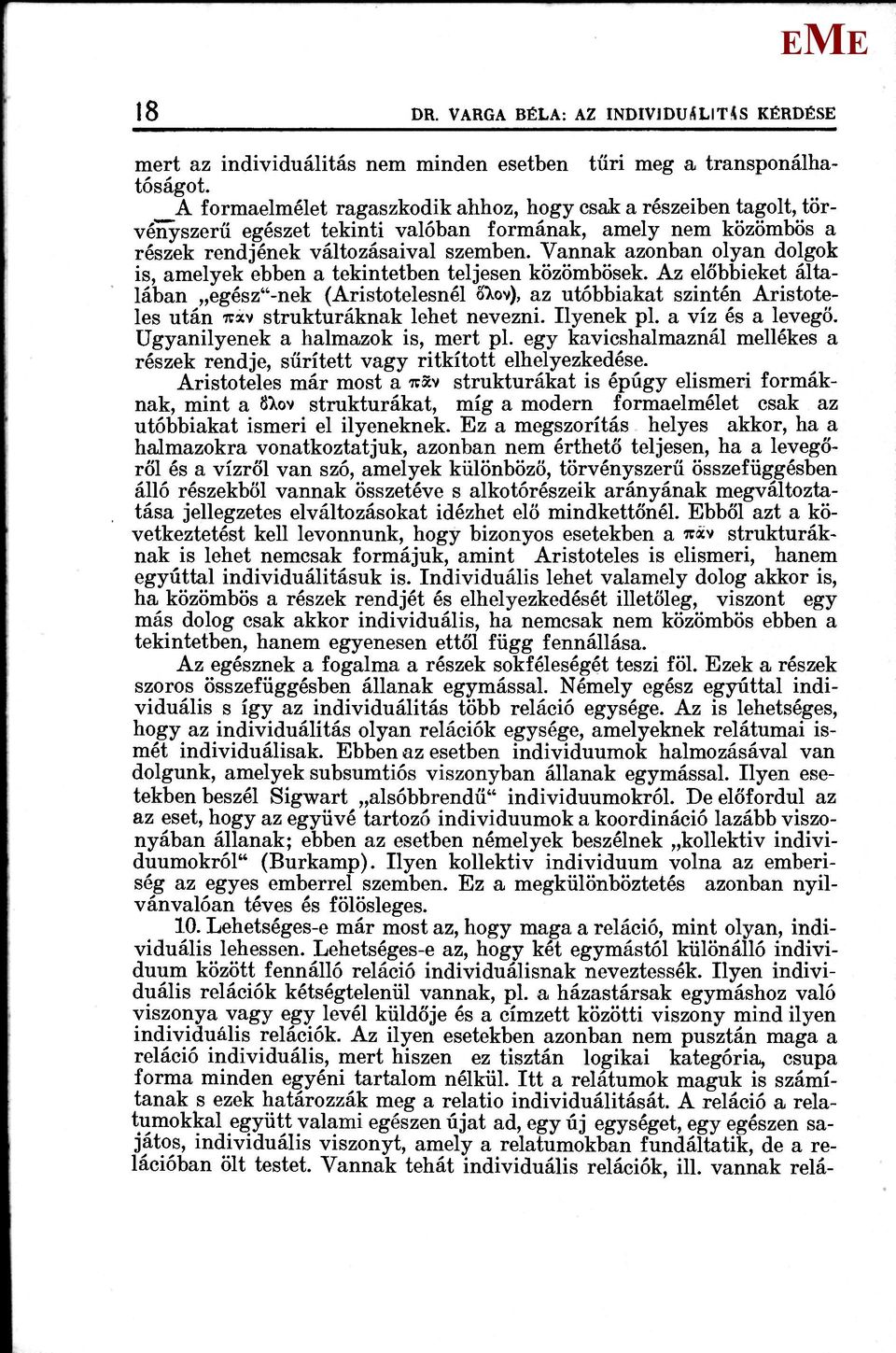 Vannak azonban olyan dolgok is, amelyek ebben a tekintetben teljesen közömbösek. Az előbbieket általában egész"-nek (Aristotelesnél ő>.