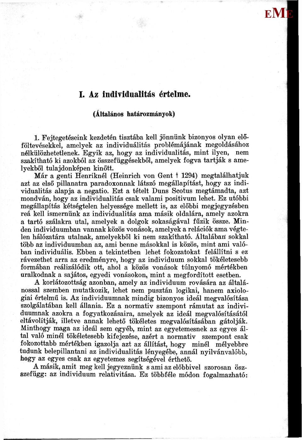 gyik az, hogy az individualitás, mint ilyen, nem szakítható ki azokból az összefüggésekből, amelyek fogva tartják s amelyekből tulajdonképen kinőtt.