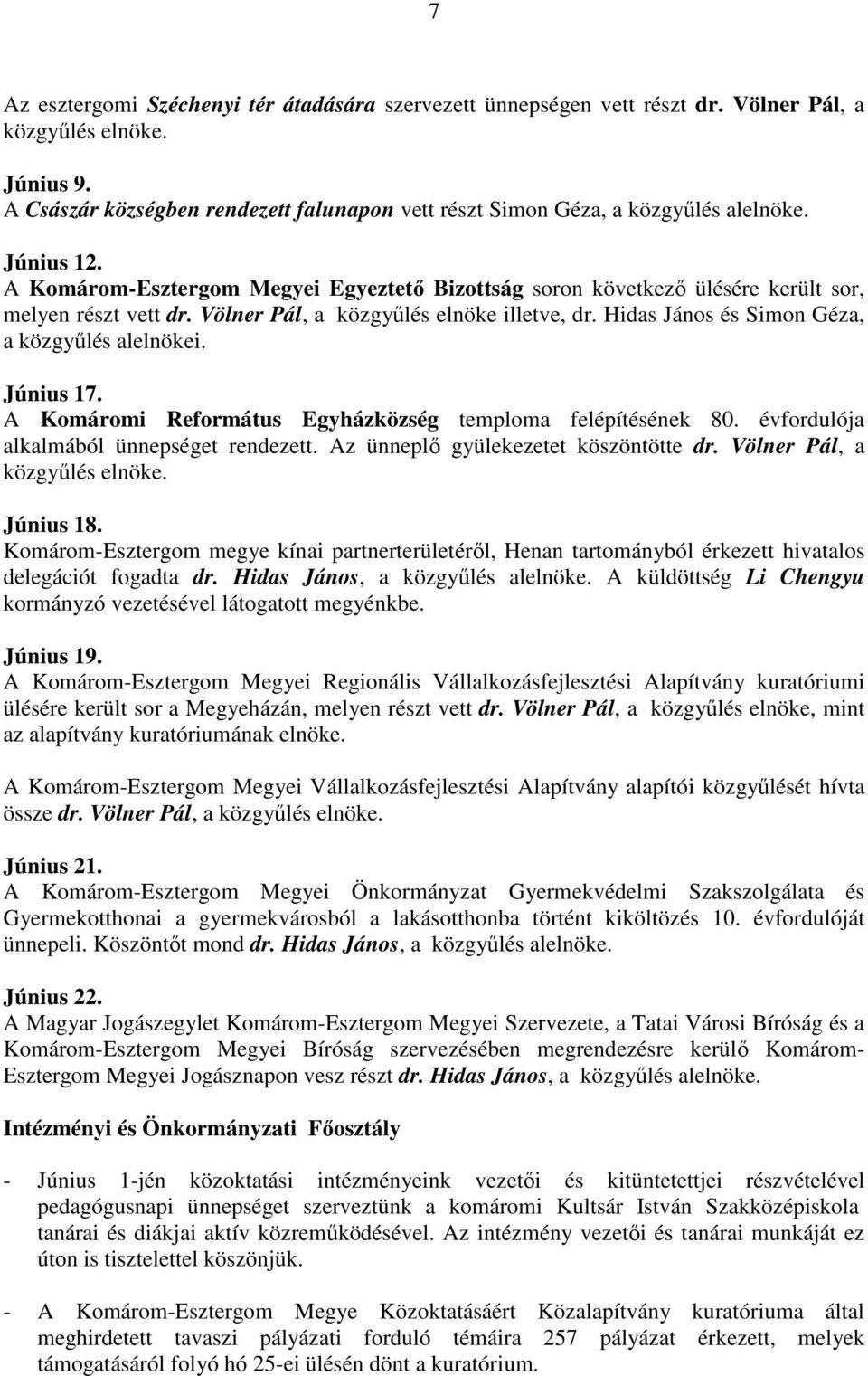 Völner Pál, a közgyőlés elnöke illetve, dr. Hidas János és Simon Géza, a közgyőlés alelnökei. Június 17. A Komáromi Református Egyházközség temploma felépítésének 80.