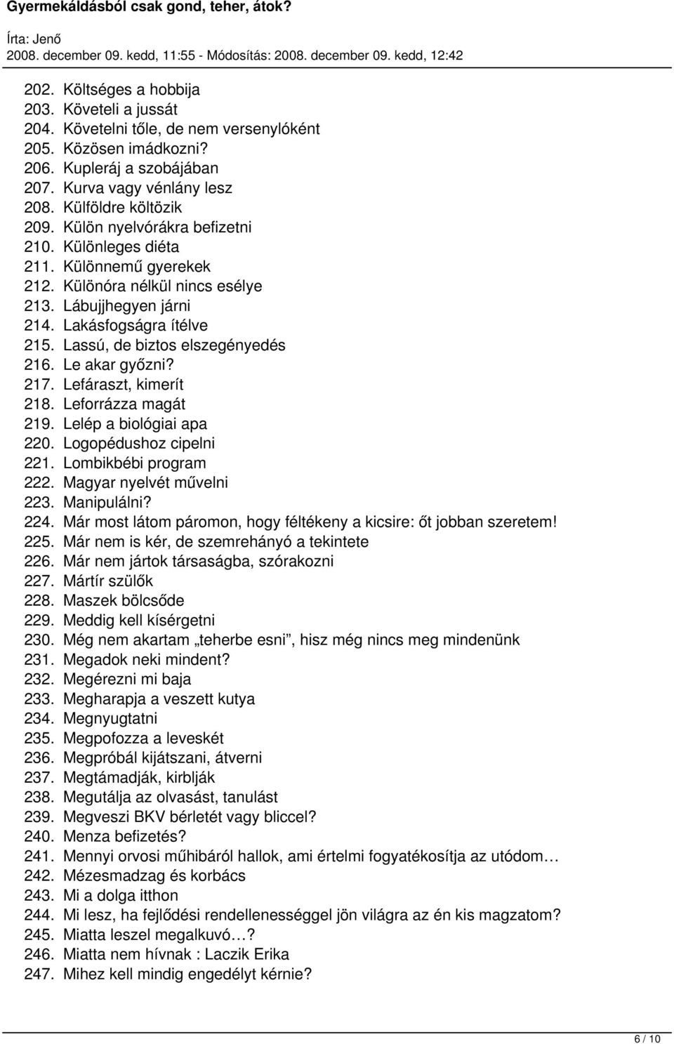 Le akar győzni? 217. Lefáraszt, kimerít 218. Leforrázza magát 219. Lelép a biológiai apa 220. Logopédushoz cipelni 221. Lombikbébi program 222. Magyar nyelvét művelni 223. Manipulálni? 224.