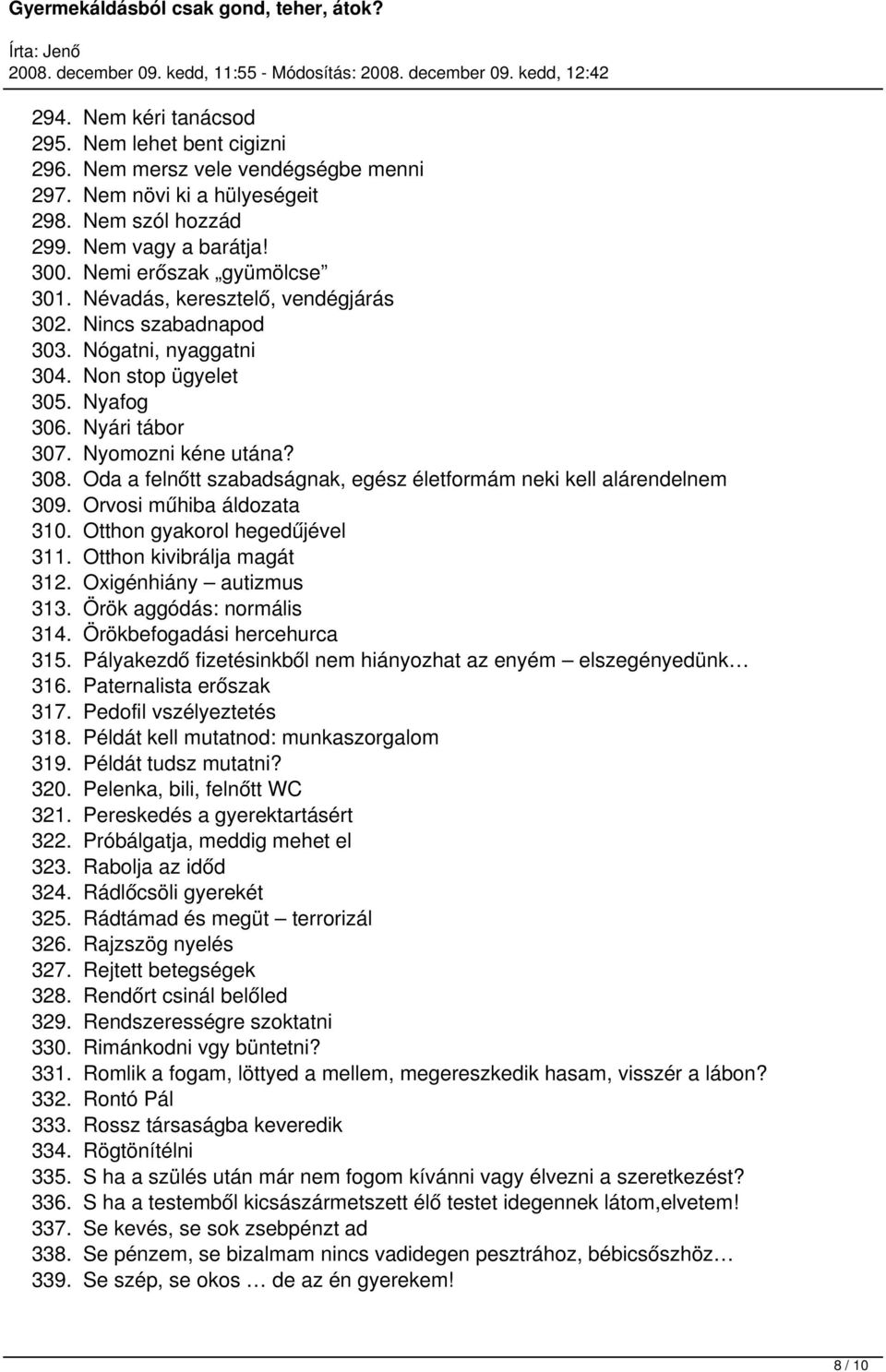 Oda a felnőtt szabadságnak, egész életformám neki kell alárendelnem 309. Orvosi műhiba áldozata 310. Otthon gyakorol hegedűjével 311. Otthon kivibrálja magát 312. Oxigénhiány autizmus 313.