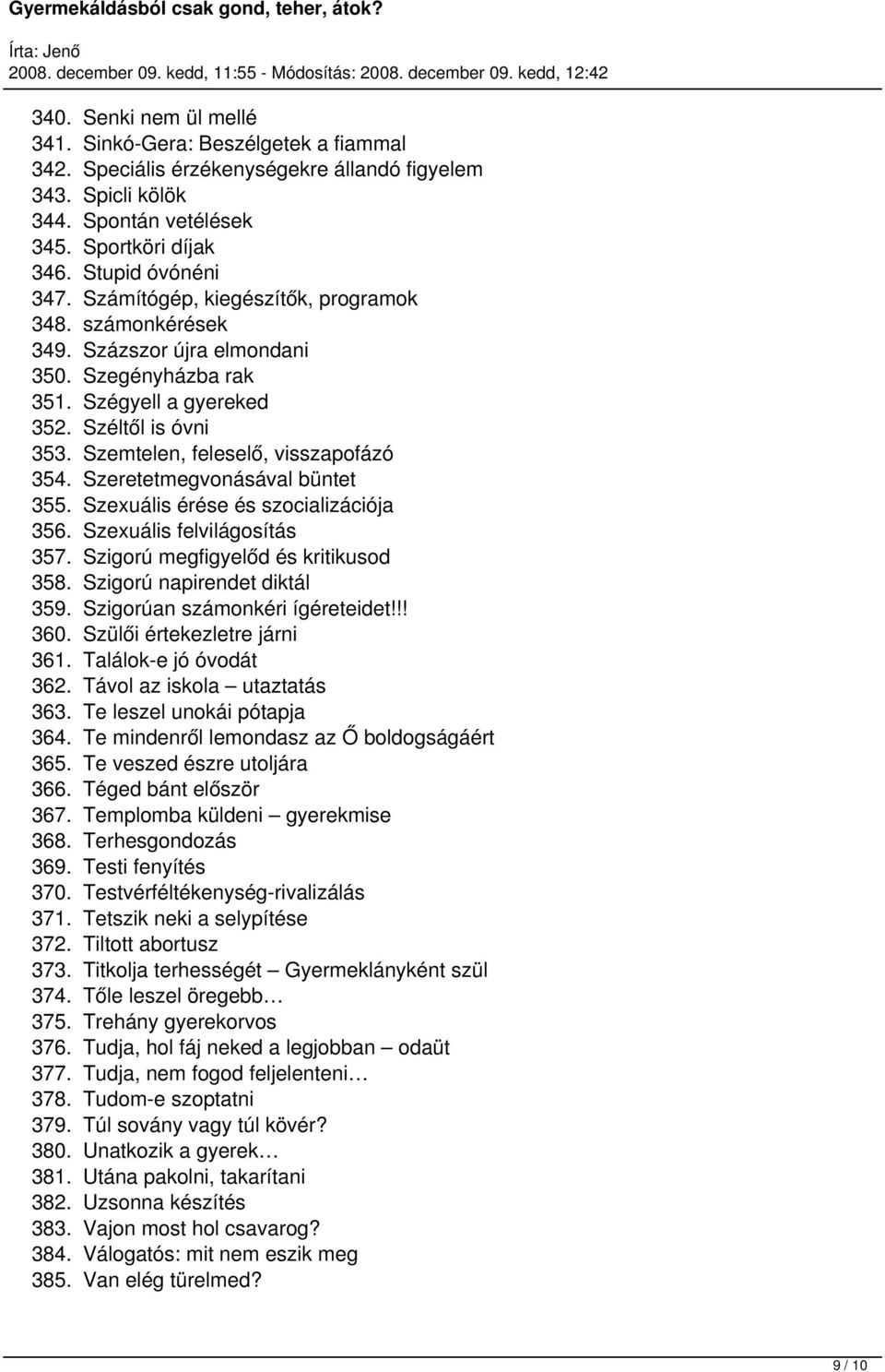 Szeretetmegvonásával büntet 355. Szexuális érése és szocializációja 356. Szexuális felvilágosítás 357. Szigorú megfigyelőd és kritikusod 358. Szigorú napirendet diktál 359.