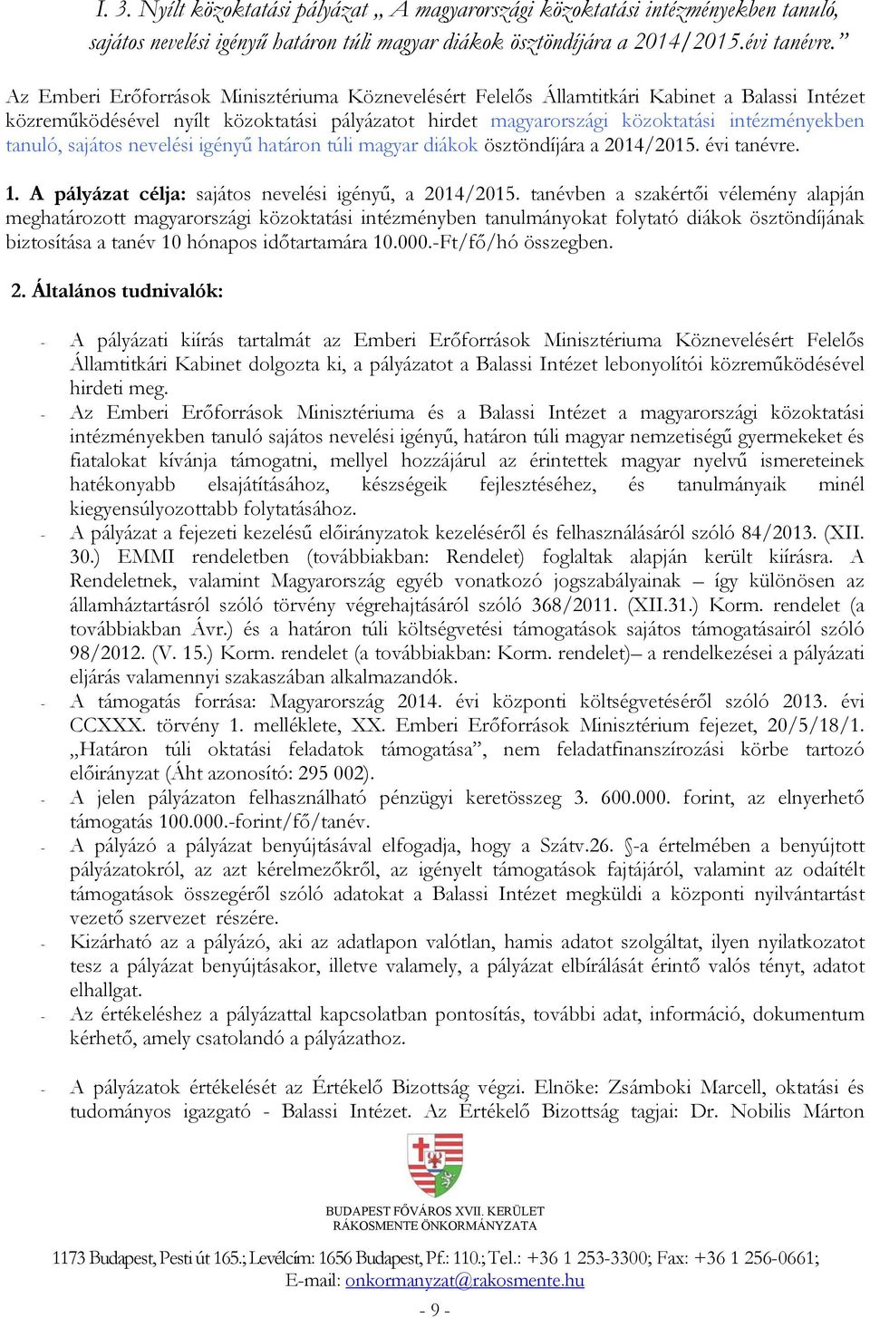 sajátos nevelési igényű határon túli magyar diákok ösztöndíjára a 2014/2015. évi tanévre. 1. A pályázat célja: sajátos nevelési igényű, a 2014/2015.