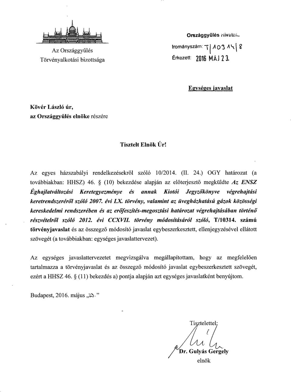 (10) bekezdése alapján az el őterjeszt ő megküldte Az ENSZ Éghajlatváltozási Keretegyezménye és annak Kiotói Jegyzőkönyve végrehajtási keretrendszeréről szóló 2007. évi LX.