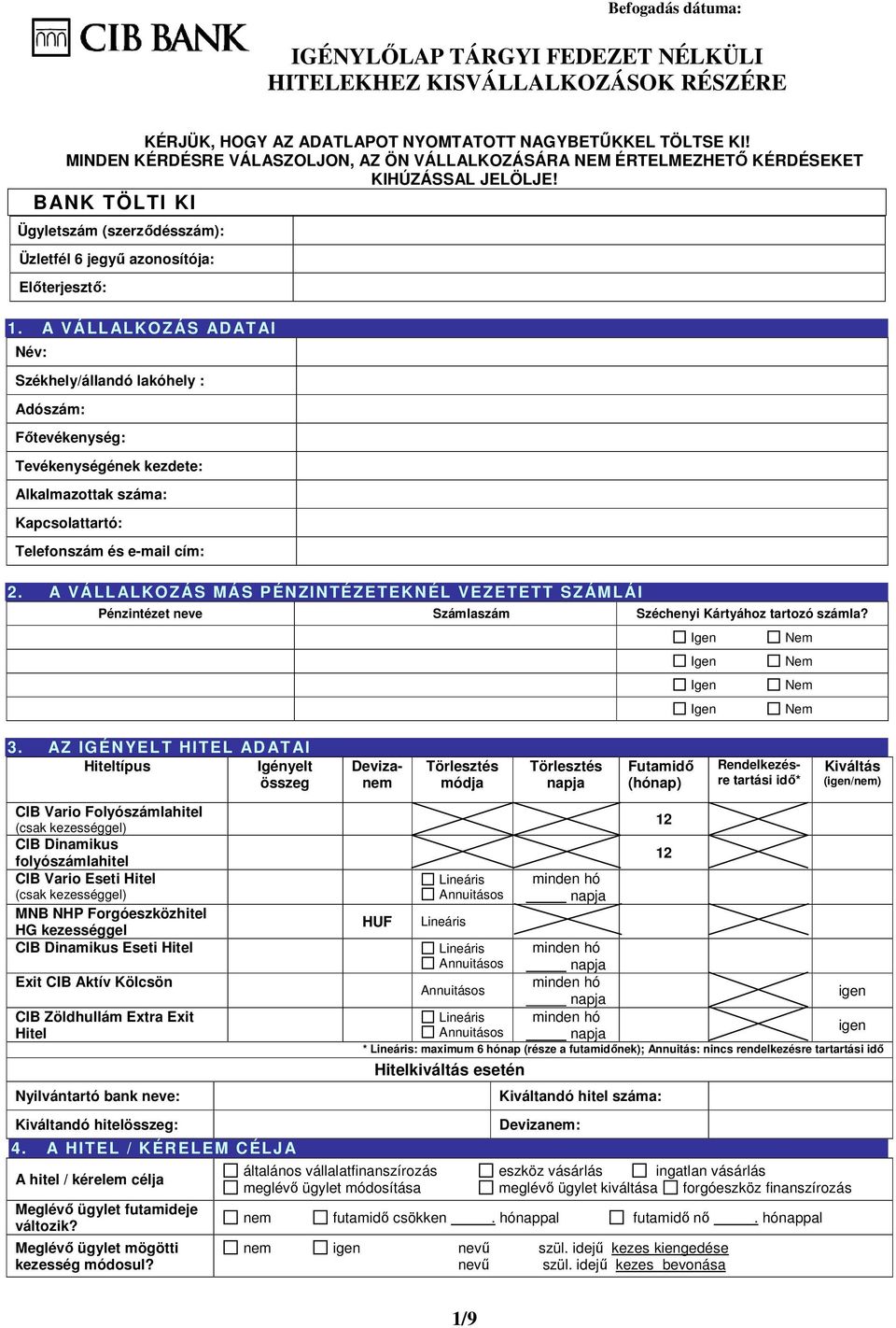 A VÁLL ALKOZÁS AD ATAI Székhely/állandó lakóhely : Adószám: Főtevékenység: Tevékenységének kezdete: ak száma: Kapcsolattartó: Telefonszám és e-mail cím: 2.