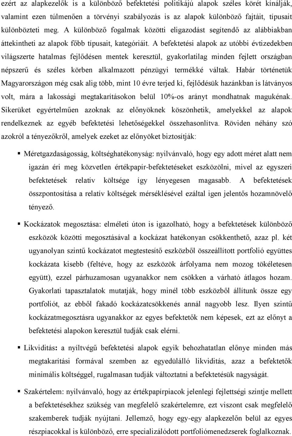 A befektetési alapok az utóbbi évtizedekben világszerte hatalmas fejlődésen mentek keresztül, gyakorlatilag minden fejlett országban népszerű és széles körben alkalmazott pénzügyi termékké váltak.