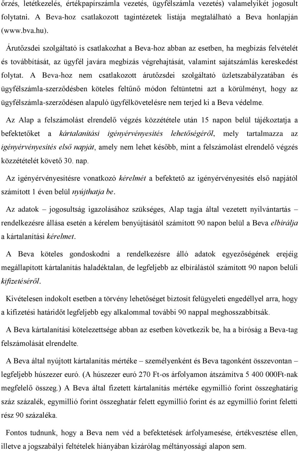 A Beva-hoz nem csatlakozott árutőzsdei szolgáltató üzletszabályzatában és ügyfélszámla-szerződésben köteles feltűnő módon feltüntetni azt a körülményt, hogy az ügyfélszámla-szerződésen alapuló