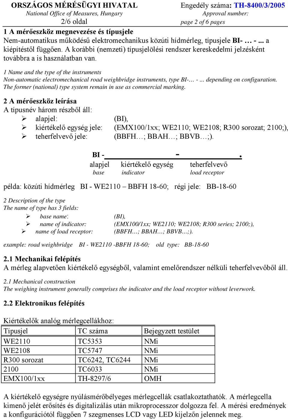 1 Name and the type of the instruments Non-automatic electromechanical road weighbridge instruments, type BI- -... depending on configuration.