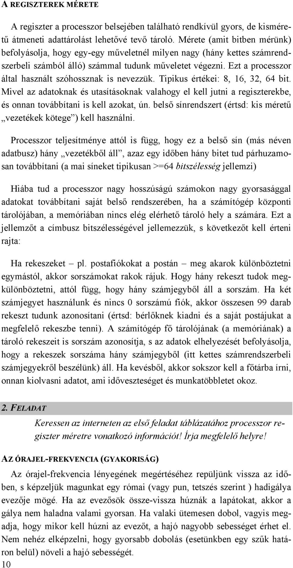 Ezt a processzor által használt szóhossznak is nevezzük. Tipikus értékei: 8, 16, 32, 64 bit.