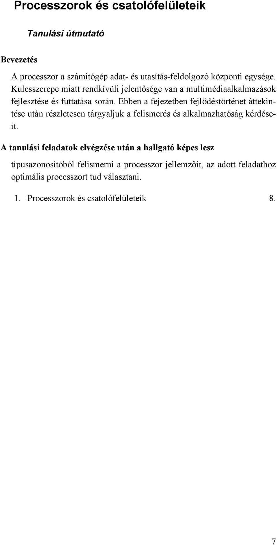 Ebben a fejezetben fejlődéstörténet áttekintése után részletesen tárgyaljuk a felismerés és alkalmazhatóság kérdéseit.