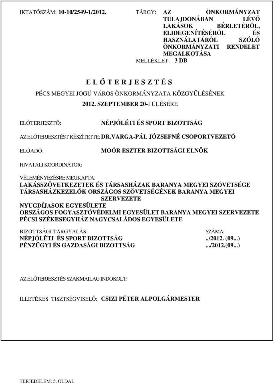 ÖNKORMÁNYZATA KÖZGYŐLÉSÉNEK 2012. SZEPTEMBER 20-I ÜLÉSÉRE ELİTERJESZTİ: NÉPJÓLÉTI ÉS SPORT BIZOTTSÁG AZ ELİTERJESZTÉST KÉSZÍTETTE: DR.