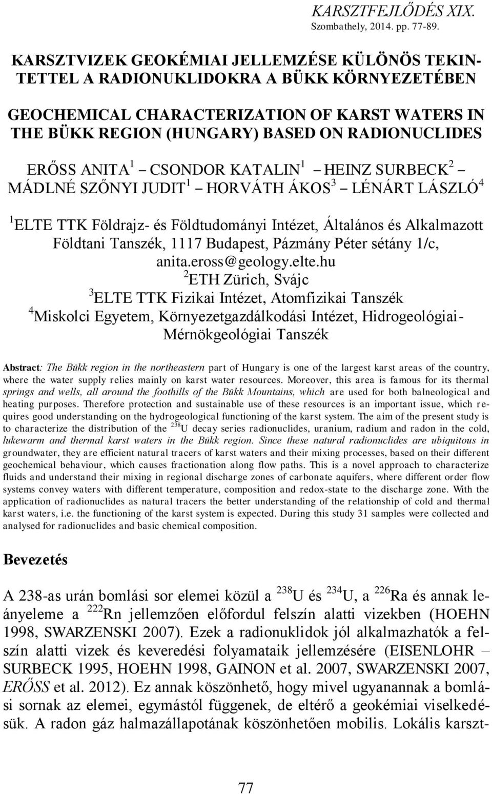 ANITA 1 CSONDOR KATALIN 1 HEINZ SURBECK 2 MÁDLNÉ SZŐNYI JUDIT 1 HORVÁTH ÁKOS 3 LÉNÁRT LÁSZLÓ 4 1 ELTE TTK Földrajz- és Földtudományi Intézet, Általános és Alkalmazott Földtani Tanszék, 1117 Budapest,