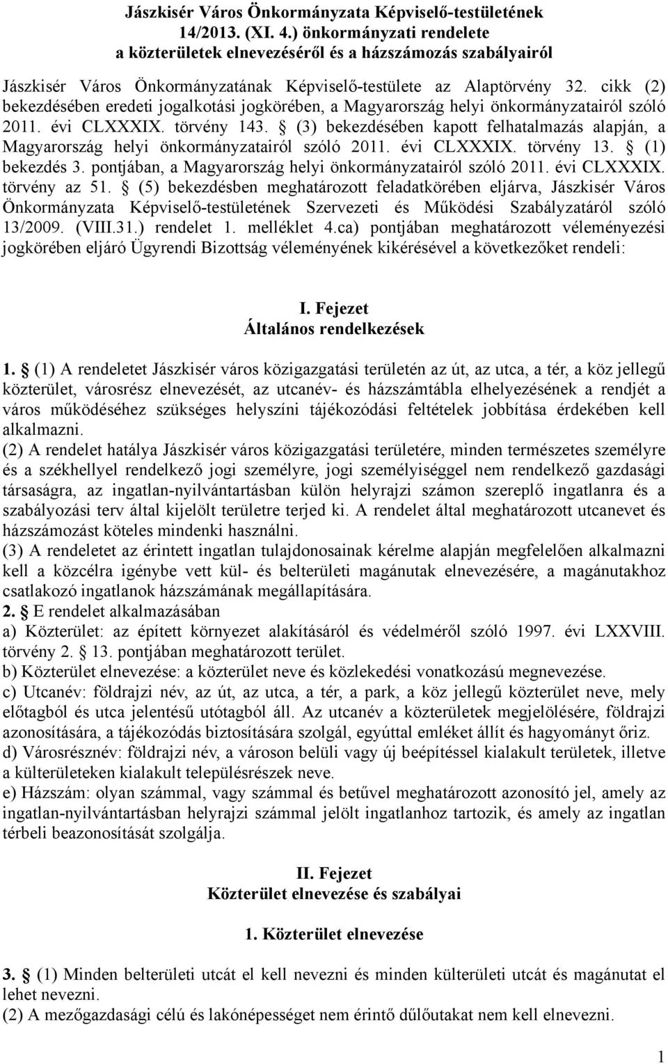 cikk (2) bekezdésében eredeti jogalkotási jogkörében, a Magyarország helyi önkormányzatairól szóló 2011. évi CLXXXIX. törvény 143.