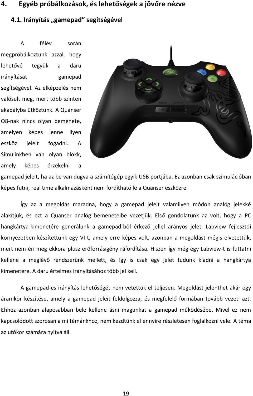 A Simulinkben van olyan blokk, amely képes érzékelni a gamepad jeleit, ha az be van dugva a számítógép egyik USB portjába.