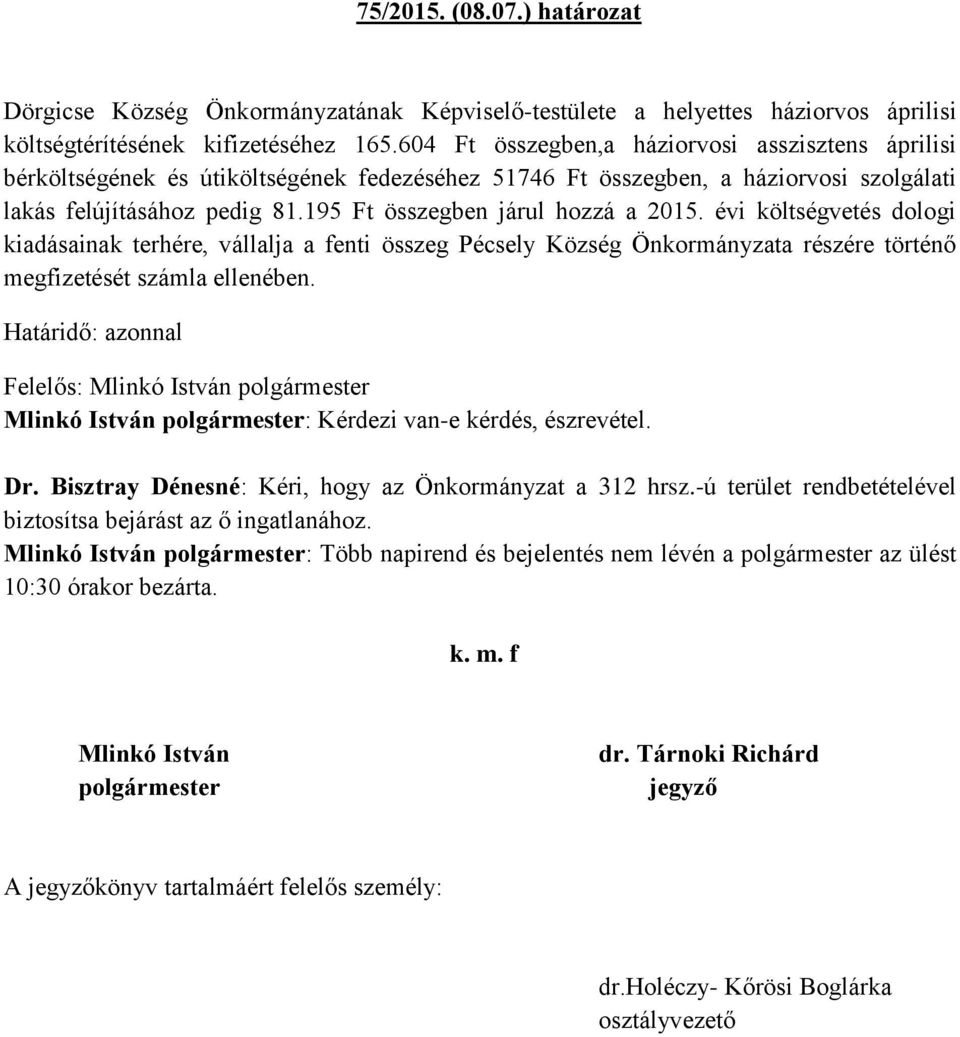 195 Ft összegben járul hozzá a 2015. évi költségvetés dologi kiadásainak terhére, vállalja a fenti összeg Pécsely Község Önkormányzata részére történő megfizetését számla ellenében.