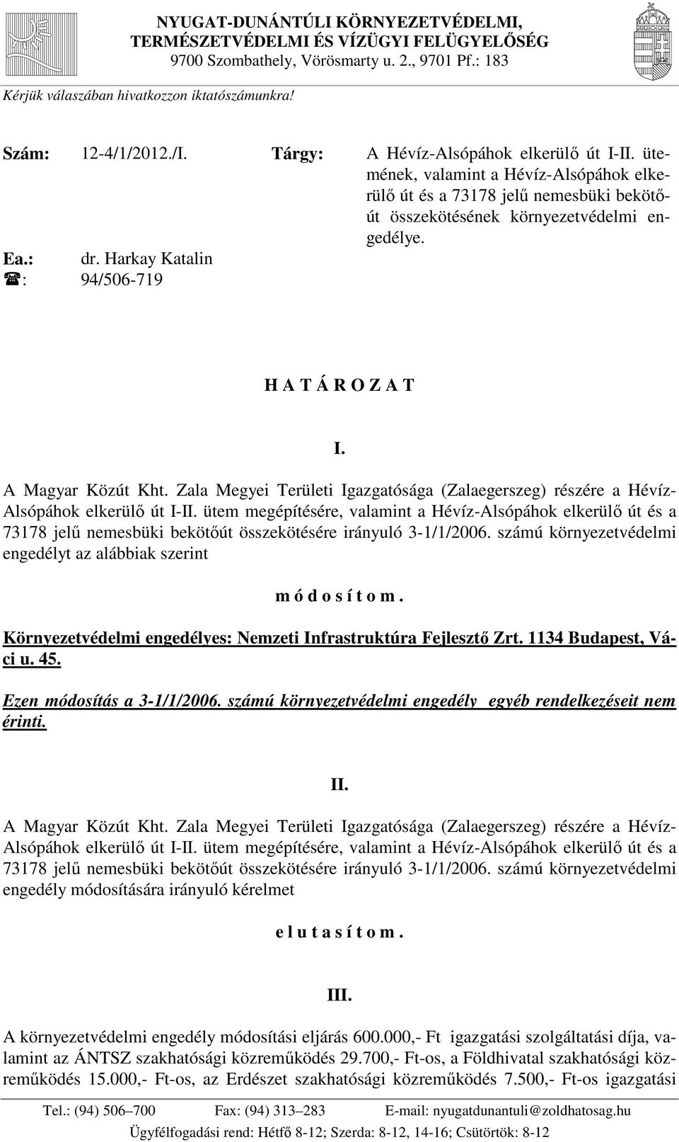 Harkay Katalin 94/506-719 H A T Á R O Z A T I. A Magyar Közút Kht. Zala Megyei Területi Igazgatósága (Zalaegerszeg) részére a Hévíz- Alsópáhok elkerülő út I-II.