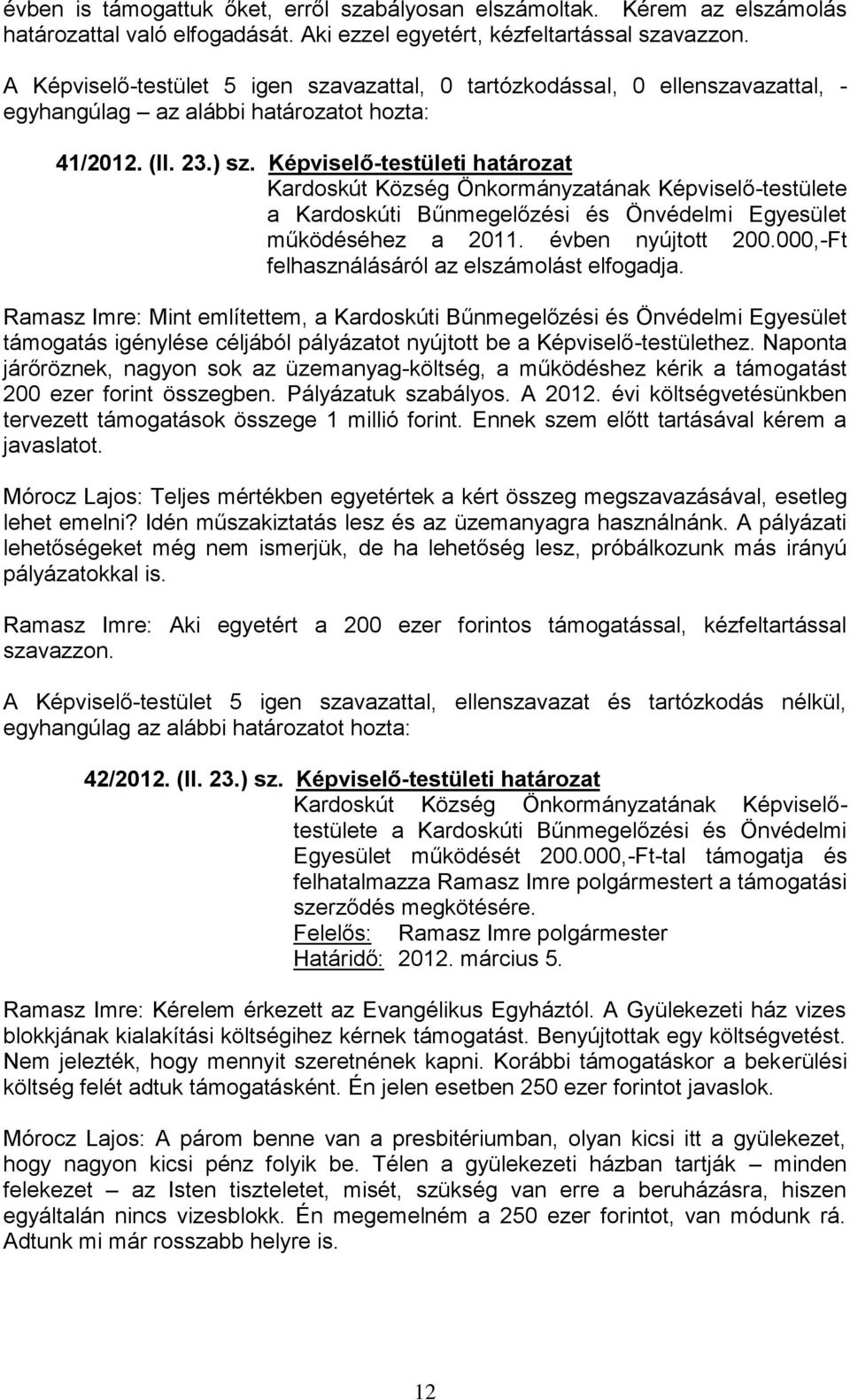 Képviselő-testületi határozat Kardoskút Község Önkormányzatának Képviselő-testülete a Kardoskúti Bűnmegelőzési és Önvédelmi Egyesület működéséhez a 2011. évben nyújtott 200.