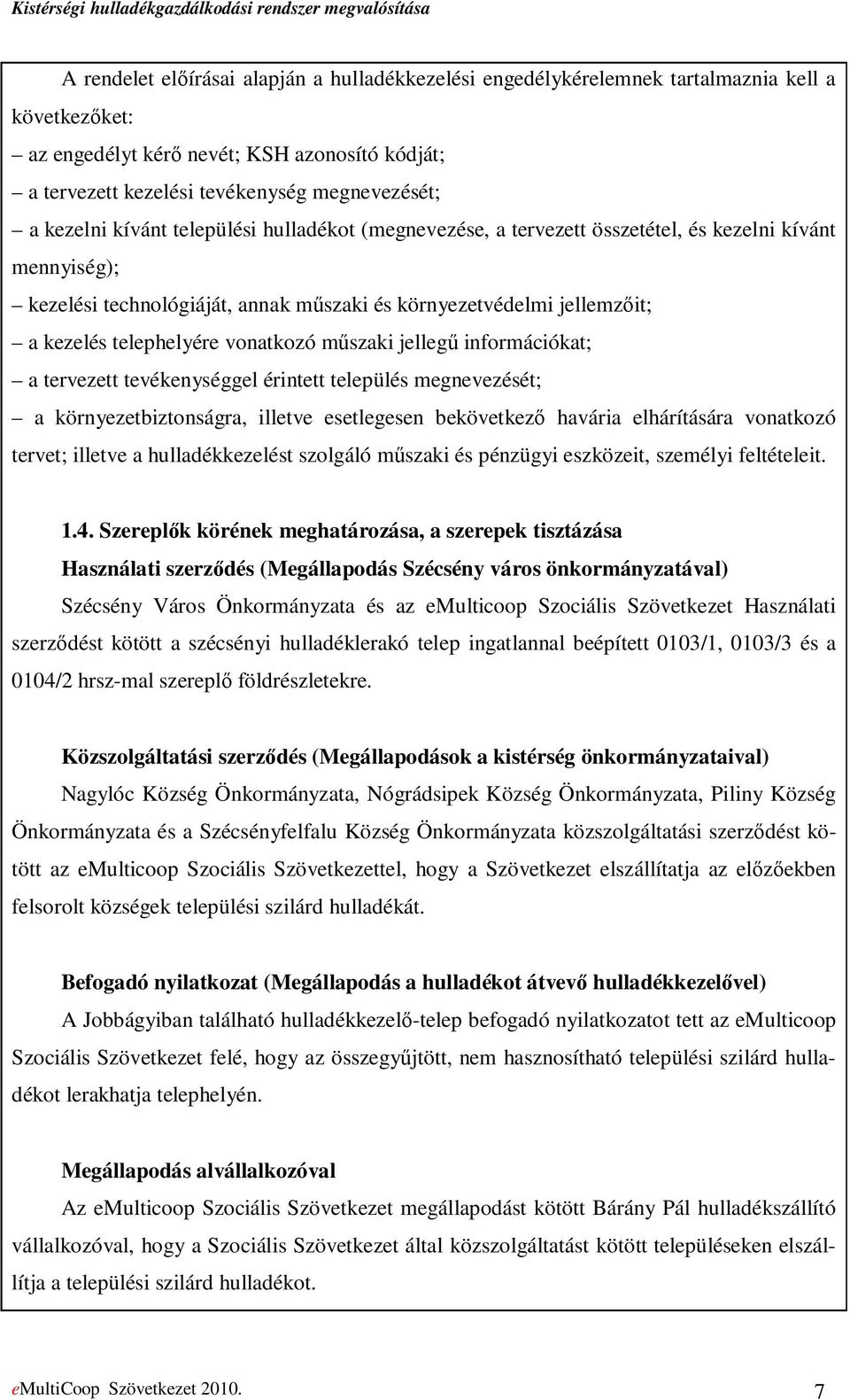 vonatkozó mőszaki jellegő információkat; a tervezett tevékenységgel érintett település megnevezését; a környezetbiztonságra, illetve esetlegesen bekövetkezı havária elhárítására vonatkozó tervet;