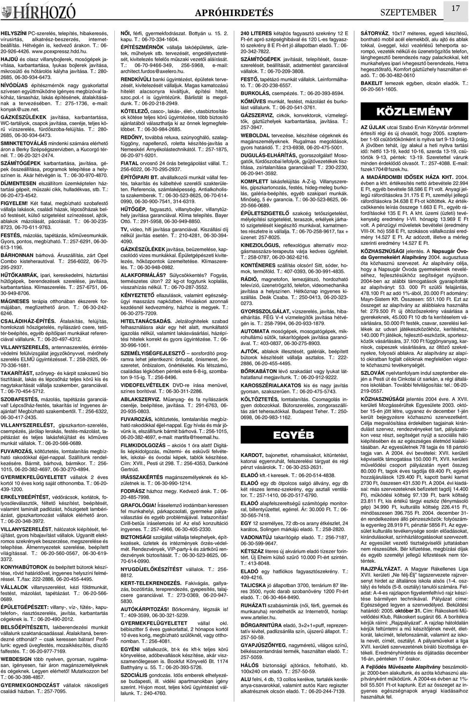 NÍVÓDÍJAS építészmérnök nagy gyakorlattal szívesen együttmûködne igényes megbízóval lakóház, társasház, lakás építésének, átalakításának a tervezésében. T.: 275-1736, e-mail: konyak@uze.net.