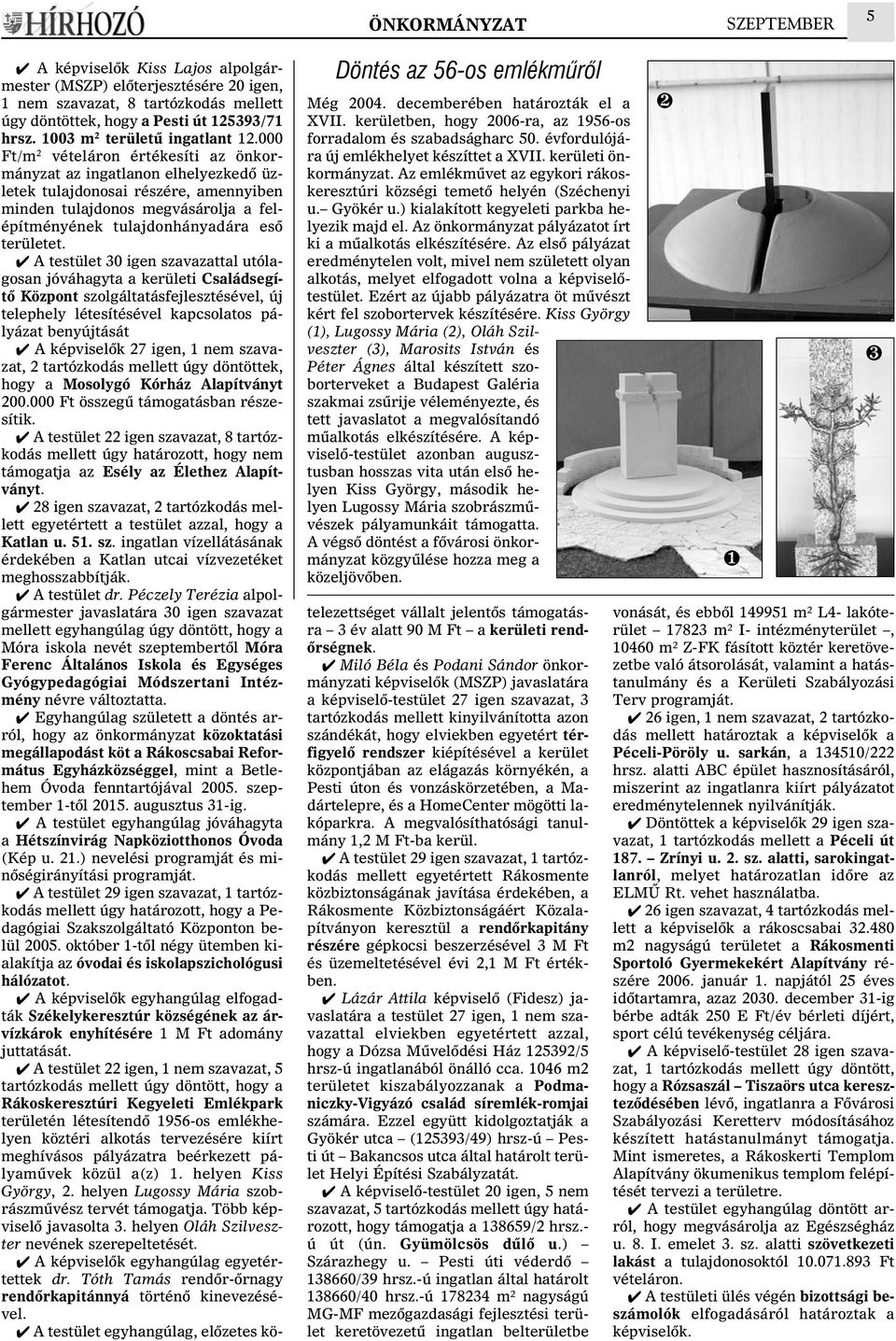 ) kialakított kegyeleti parkba helyezik majd el. Az önkormányzat pályázatot írt ki a mûalkotás elkészítésére.
