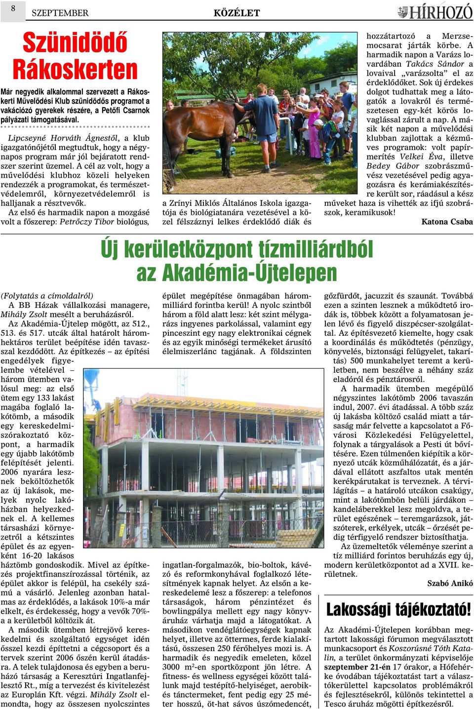 A cél az volt, hogy a mûvelõdési klubhoz közeli helyeken rendezzék a programokat, és természetvédelemrõl, környezetvédelemrõl is halljanak a résztvevõk.