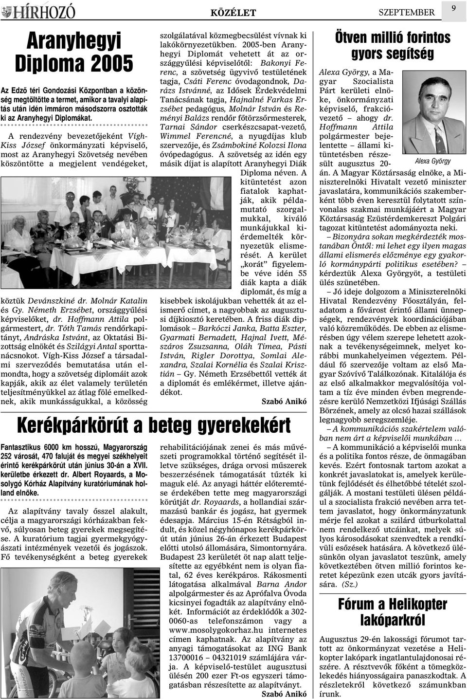 Németh Erzsébet, országgyûlési képviselõket, dr. Hoffmann Attila polgármestert, dr. Tóth Tamás rendõrkapitányt, Andráska Istvánt, az Oktatási Bizottság elnökét és Szilágyi Antal sporttanácsnokot.