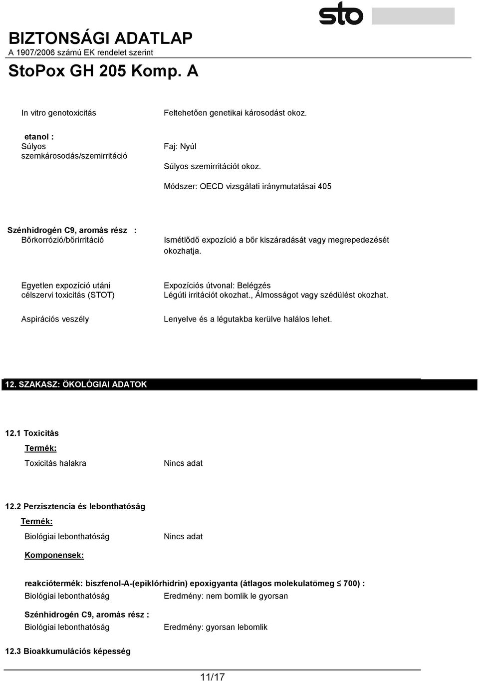 Egyetlen expozíció utáni célszervi toxicitás (STOT) Expozíciós útvonal: Belégzés Légúti irritációt okozhat., Álmosságot vagy szédülést okozhat.