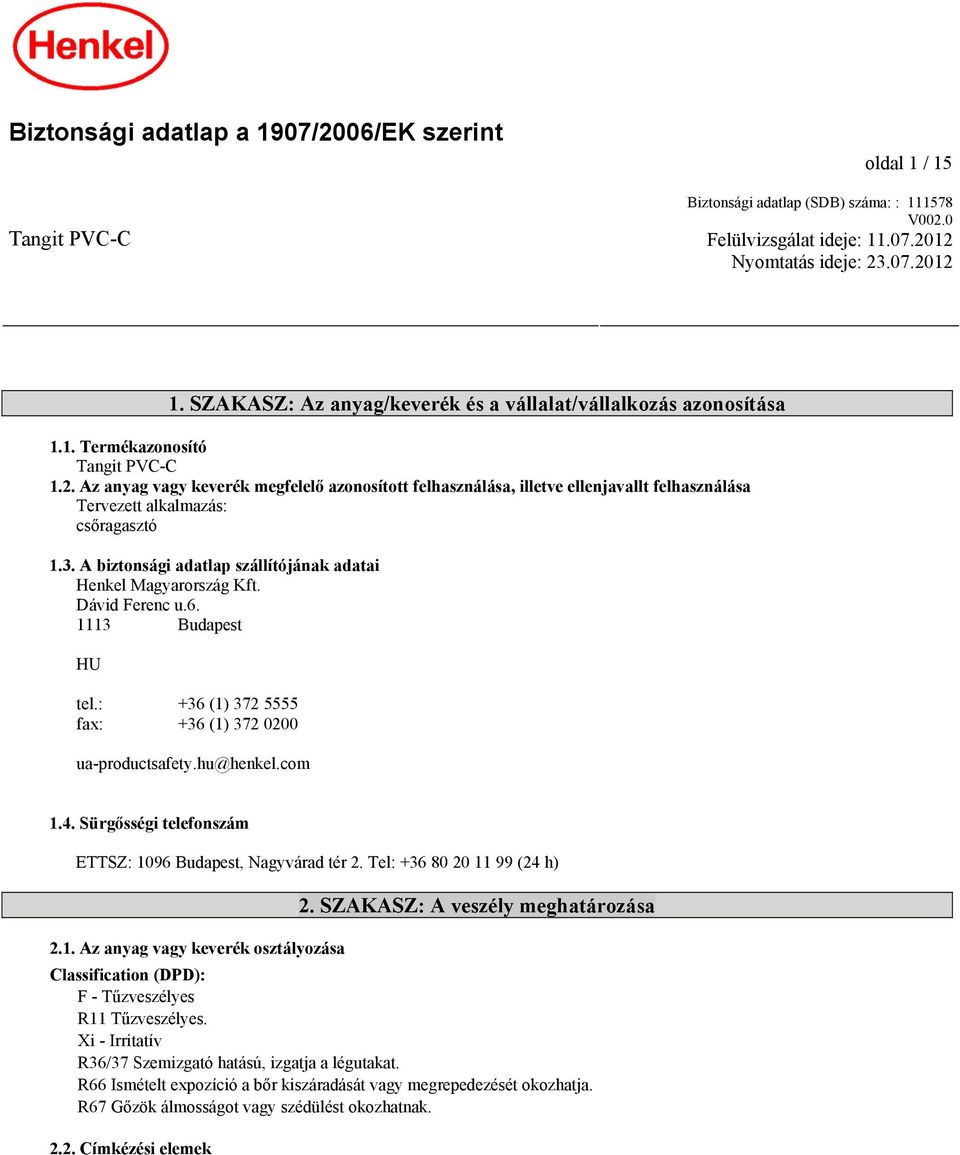 Az anyag vagy keverék megfelelő azonosított felhasználása, illetve ellenjavallt felhasználása Tervezett alkalmazás: csőragasztó 1.3. A biztonsági adatlap szállítójának adatai Henkel Magyarország Kft.