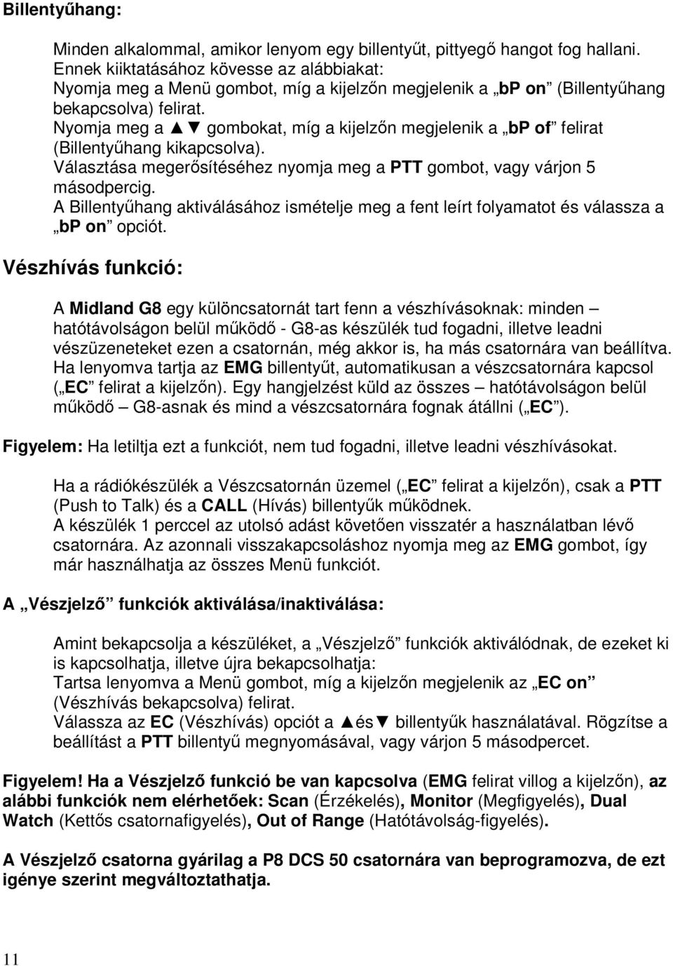 Nyomja meg a gombokat, míg a kijelzőn megjelenik a bp of felirat (Billentyűhang kikapcsolva). Választása megerősítéséhez nyomja meg a PTT gombot, vagy várjon 5 másodpercig.