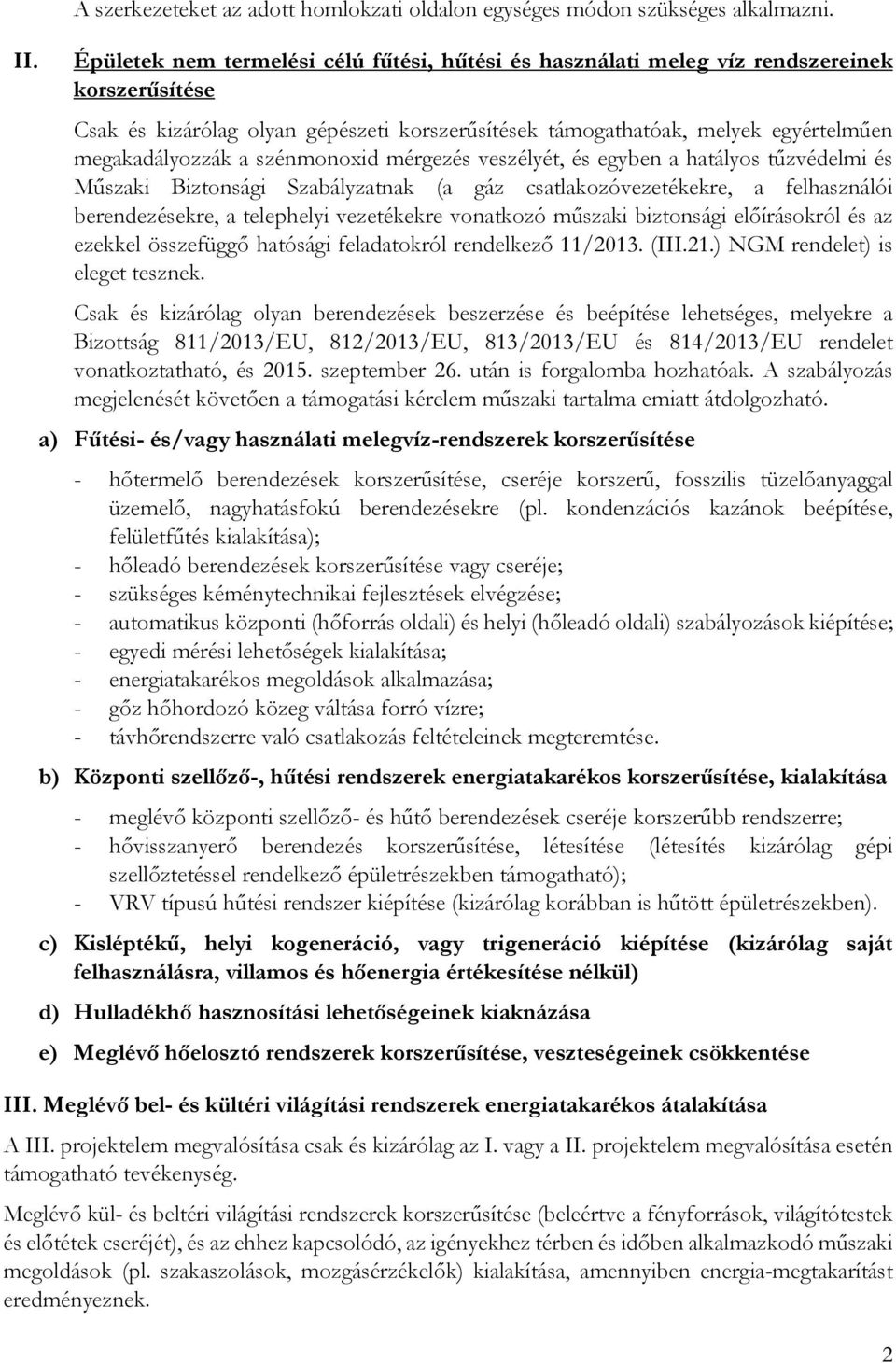 szénmonoxid mérgezés veszélyét, és egyben a hatályos tűzvédelmi és Műszaki Biztonsági Szabályzatnak (a gáz csatlakozóvezetékekre, a felhasználói berendezésekre, a telephelyi vezetékekre vonatkozó