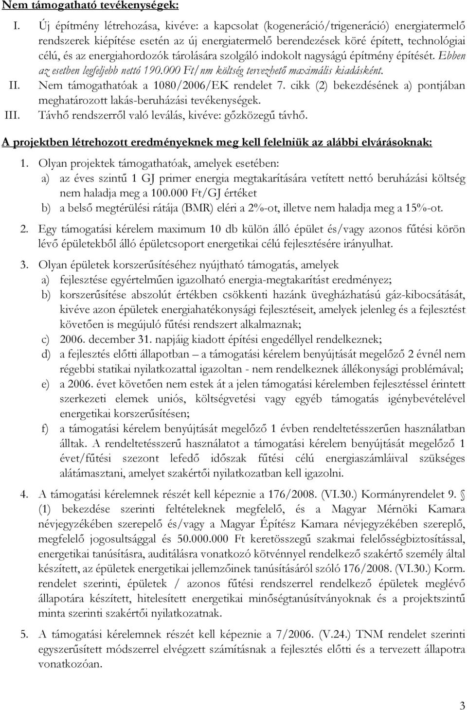 energiahordozók tárolására szolgáló indokolt nagyságú építmény építését. Ebben az esetben legfeljebb nettó 190.000 Ft/nm költség tervezhető maximális kiadásként. II.