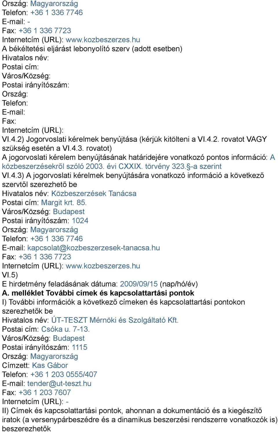 2) Jogorvoslati kérelmek benyújtása (kérjük kitölteni a VI.4.2. rovatot VAGY szükség esetén a VI.4.3.