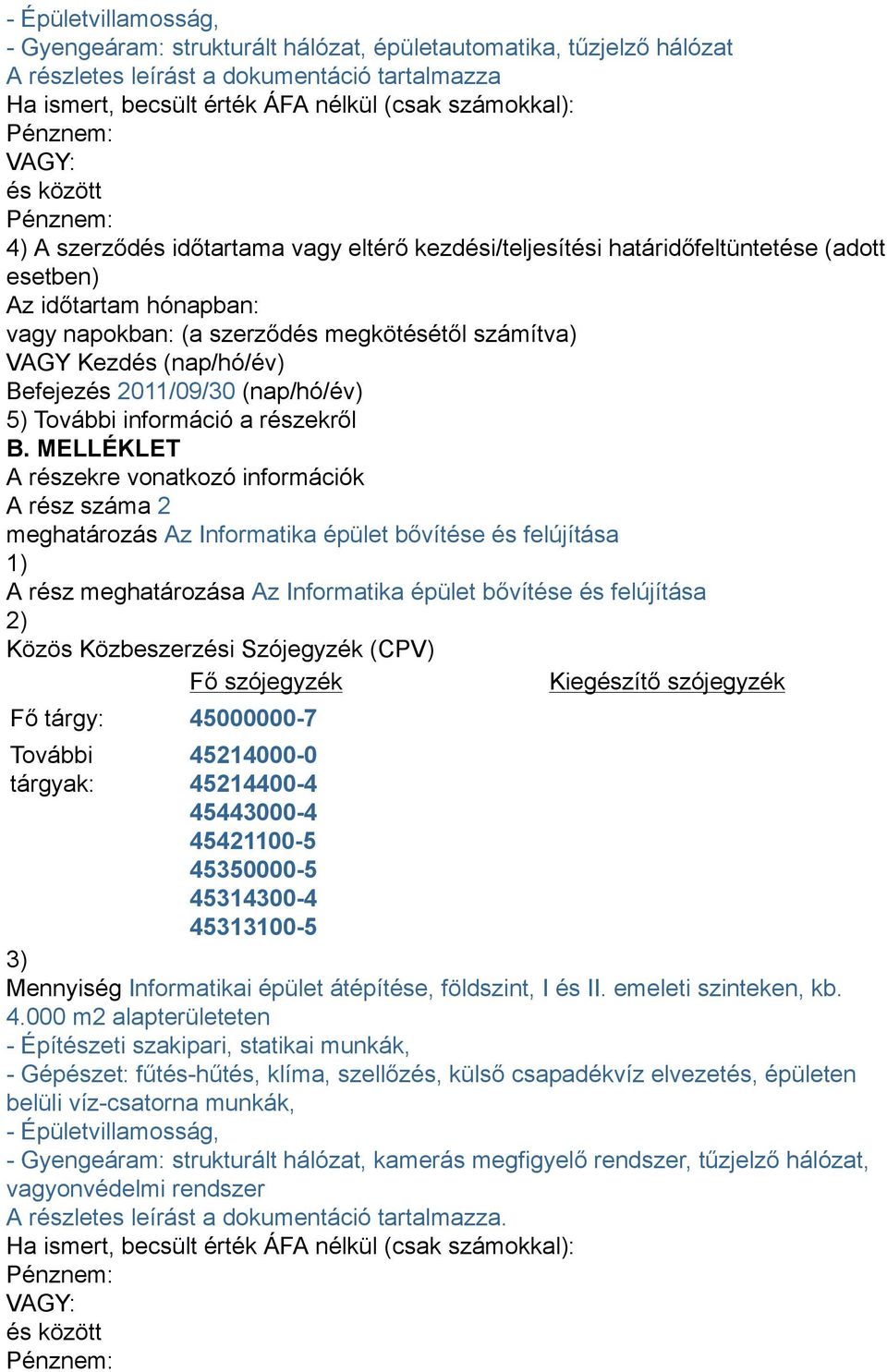 (nap/hó/év) Befejezés 2011/09/30 (nap/hó/év) 5) További információ a részekről B.