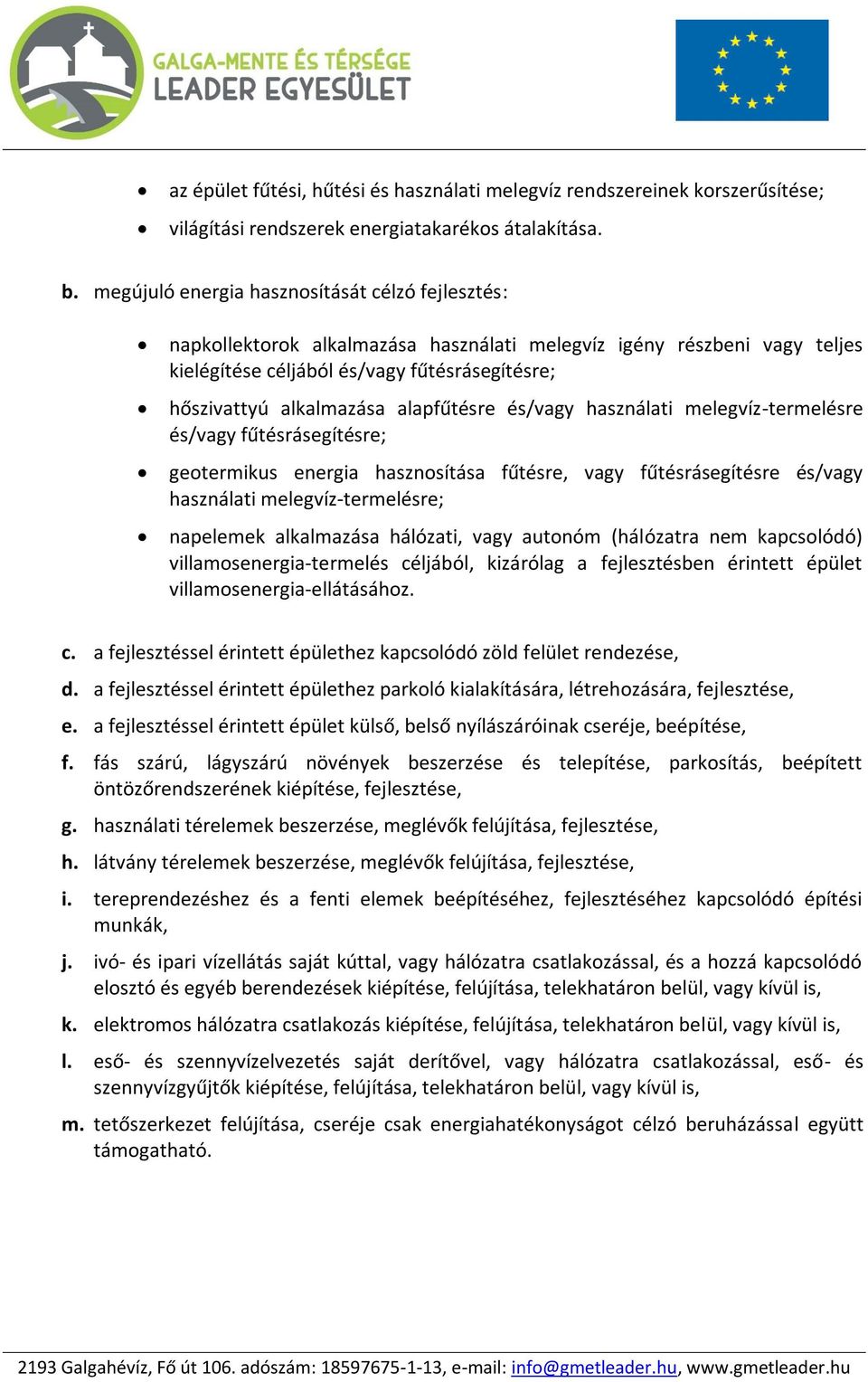 alapfűtésre és/vagy használati melegvíz-termelésre és/vagy fűtésrásegítésre; geotermikus energia hasznosítása fűtésre, vagy fűtésrásegítésre és/vagy használati melegvíz-termelésre; napelemek