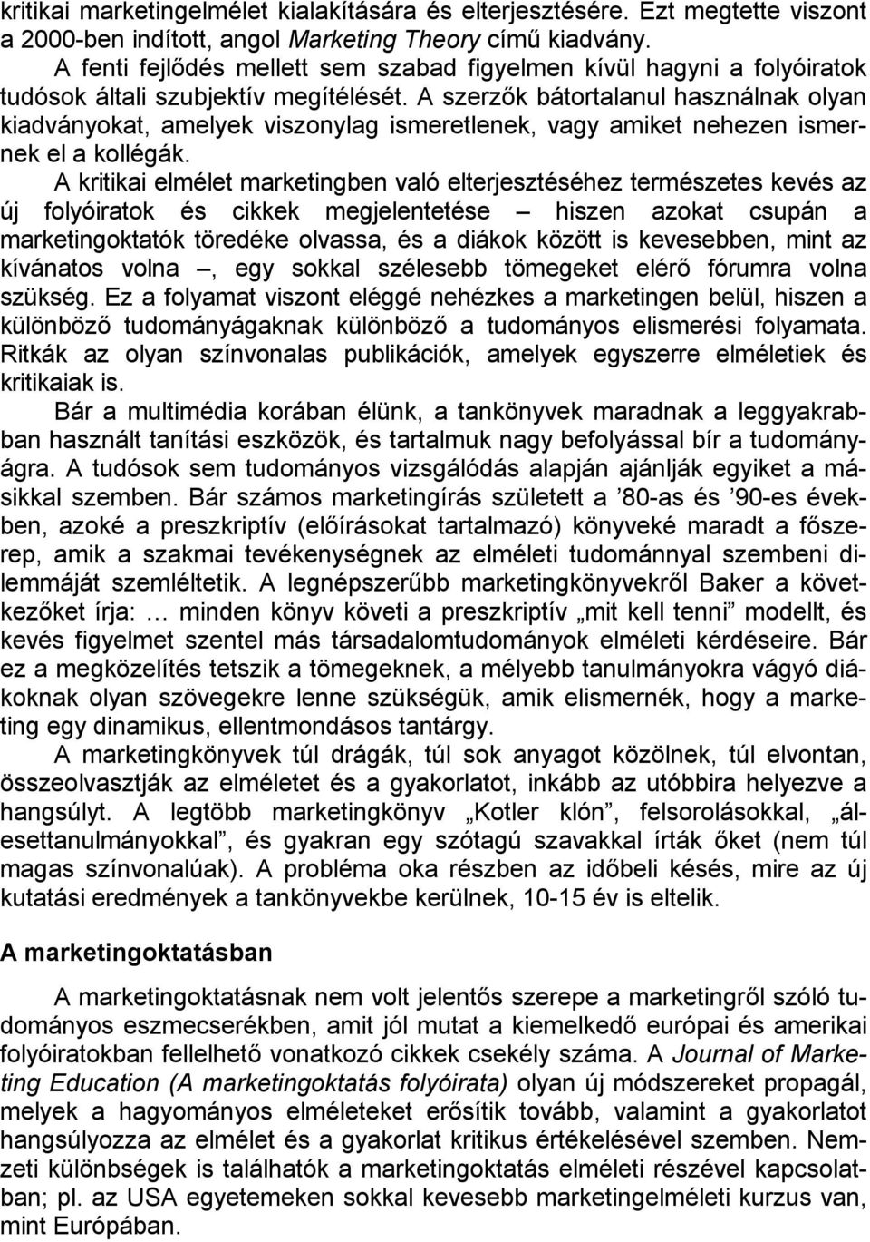 A szerzők bátortalanul használnak olyan kiadványokat, amelyek viszonylag ismeretlenek, vagy amiket nehezen ismernek el a kollégák.